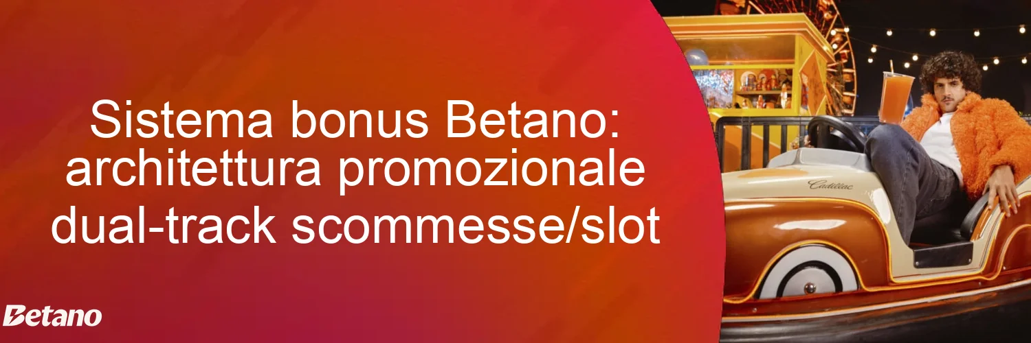 Sistema bonus Betano: architettura promozionale dual-track scommesse/slot